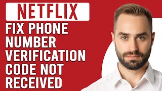 How To Fix Netflix Phone Number Verification Code Not Received (Easy Step-By-Step Solutions)