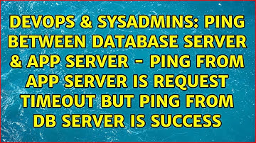 PING between Database Server & App Server - Ping from App Server is Request TimeOut But Ping...