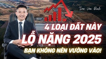 4 Loại Đất Dễ Thua Lỗ Nặng Nếu Đầu Tư Sai Lầm Vào Năm 2025 | Trần Văn Định