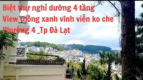 Biệt Thự Nghỉ Dưỡng 4 Tầng, View Thung Lũng Rừng Thông_Phường 4_Tp Đà Lạt. Cách Hồ Xuân Hương 4km