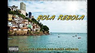 BOLA REBOLA - Anitta, J Balvin, Bad Bunny & Arcanjel (Mashup- audio)
