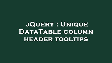 jQuery : Unique DataTable column header tooltips