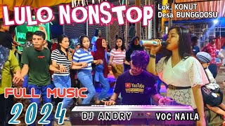 🔰LULO NONSTOP 2024🔰FULL MUSIC BY DJ ANDRY FT VOC NAILA◀️Lok KONUT BUNGGOOSU🔥🔥