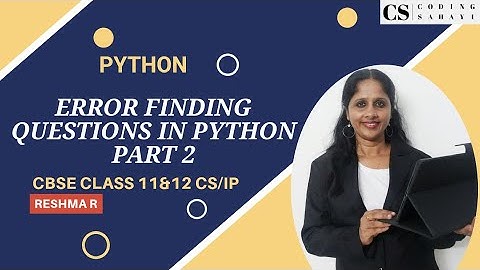 ERROR FINDING QUESTIONS IN PYTHON -PART 2- CBSE CLASS 11 & 12 CS/IP