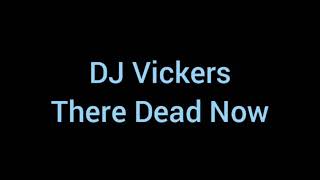 DJ Vickers-There Dead Now