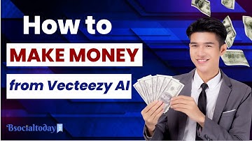 Make money With Vecteezy AI | VecteezyAI  | Bsocialtoday