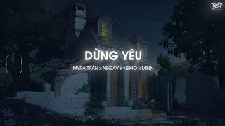 Dừng Yêu - Myra Trần x Negav x Nemo x Minn「Lofi Version by 1 9 6 7」/  Lyrics Video