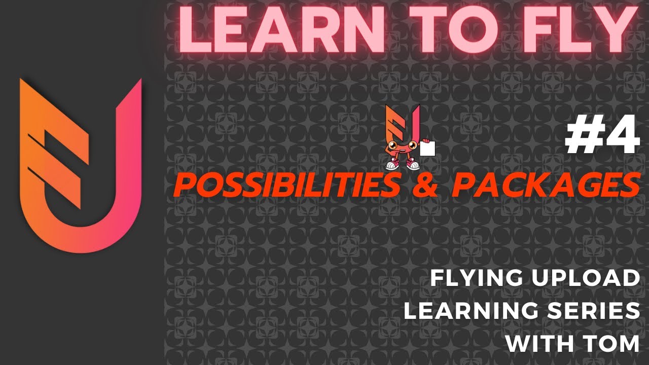 Learning Flying Upload - Possibilities & Packages #4