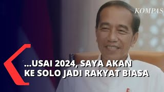 Jokowi Ungkap Rencananya Usai Tuntaskan Tugas di 2024: Saya Akan ke Solo, Jadi Rakyat Biasa!