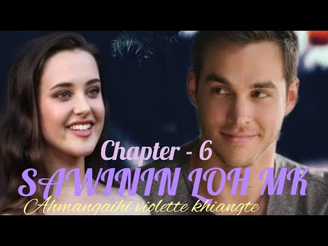 SAWININ LOH MK ||CHAPTER - 6|| Ahmangaihi violette khiangte
