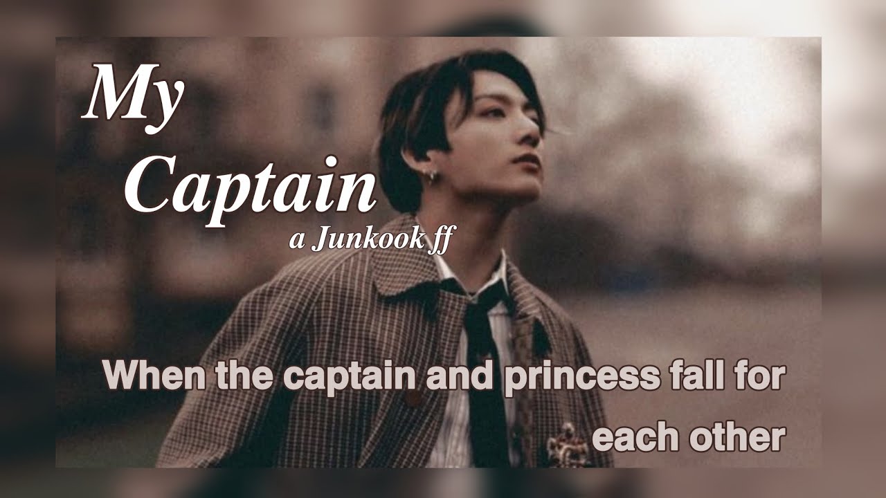 MY CAPTAIN — JUNGKOOK FF (PART I) 