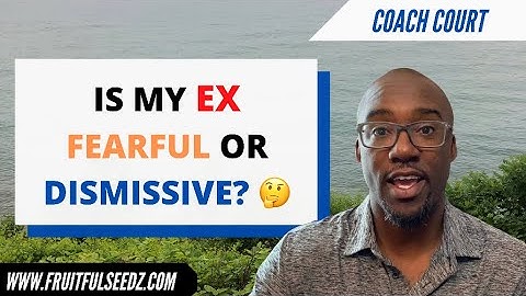 Dismissive avoidant or fearful avoidant: The differences in courtship, relationships, and breakups