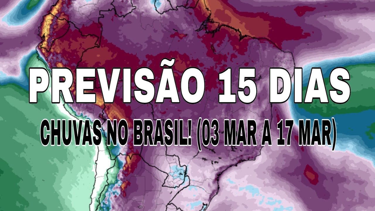 🌧️ PREVISÃO 15 DIAS: Acumulado de CHUVA no BRASIL! Nordeste, Sul, Sudeste.. (03 MAR a 17 MAR 2026)