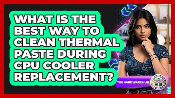 What Is The Best Way To Clean Thermal Paste During CPU Cooler Replacement? - The Hardware Hub