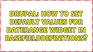 Famous Drupal: How to set default values for daterange widget in baseFieldDefinitions? Net Worth
