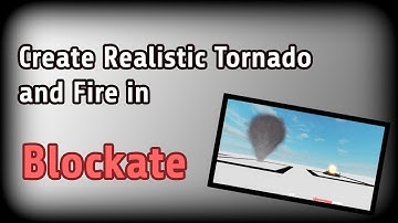 How to create a Realistic Tornado and Fire in Blockate