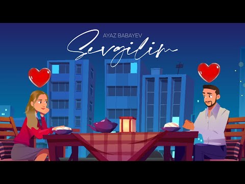 Ayaz Babayev — Sevgilim (Rəsmi Musiqi Videosu)