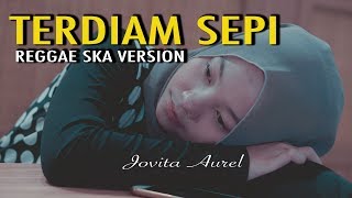 TERDIAM SEPI - REGGAE SKA VERSION BY JOVITA AUREL