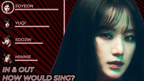 How Would (G)I-DLE Sing “In & Out” (Red Velvet)