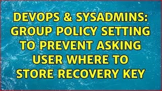 DevOps & SysAdmins: Group policy setting to prevent asking user where to store recovery key