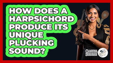How Does A Harpsichord Produce Its Unique Plucking Sound? - Classical Serenade