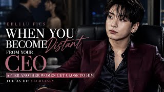 JUNGKOOK FF - WHEN YOU BECOME DISTANT FROM YOUR CEO AFTER ANOTHER WOMEN GETS CLOSE TO HIM