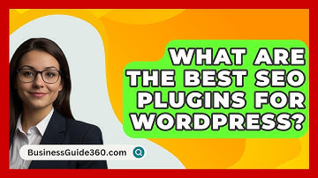 What Are The Best SEO Plugins For WordPress? - BusinessGuide360.com
