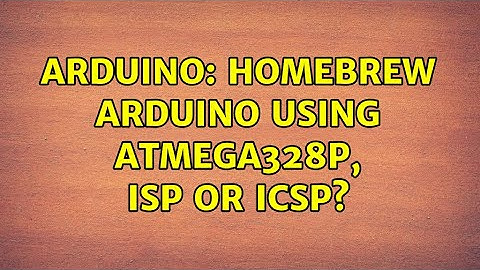 Arduino: Homebrew Arduino using ATMEGA328P, ISP or ICSP? (2 Solutions!!)