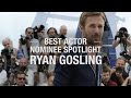 Best Actor Nominee Spotlight: Ryan Gosling