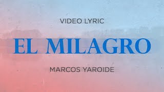 El Milagro - Marcos Yaroide (Video Lyric)