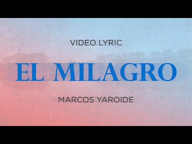 MARCOS YAROIDE - EL MILAGRO