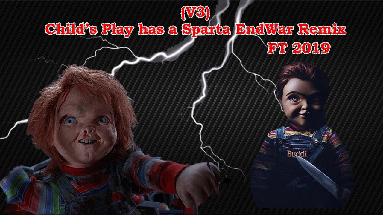 (V3) Child's Play Trilogy has a Sparta EndWar Remix (FT 2019)