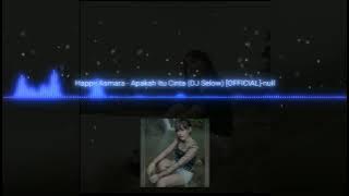 Happy asmara - Apakah itu cinta (Dj slow )