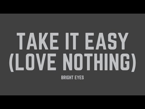 Bright Eyes - Take It Easy (Love Nothing) (Lyrics)
