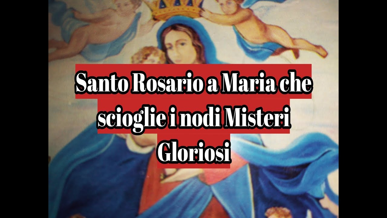 Novena Che Scioglie I Nodi - 2 Giorno Maria che scioglie i nodi Domenica Misteri Gloriosi Novena ottavo