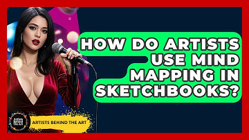 How Do Artists Use Mind Mapping In Sketchbooks? - Artists Behind the Art