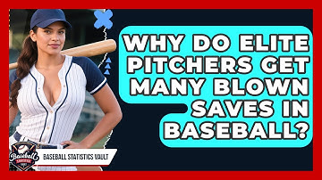 Why Do Elite Pitchers Get Many Blown Saves In Baseball? - Baseball Statistics Vault