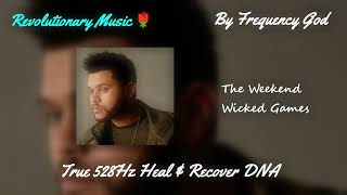 The Weeknd - Wicked Games [True 528Hz Heal & Recover DNA]