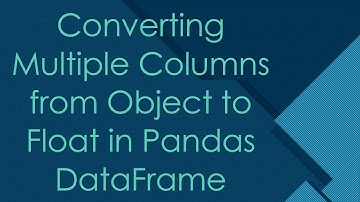Converting Multiple Columns from Object to Float in Pandas DataFrame