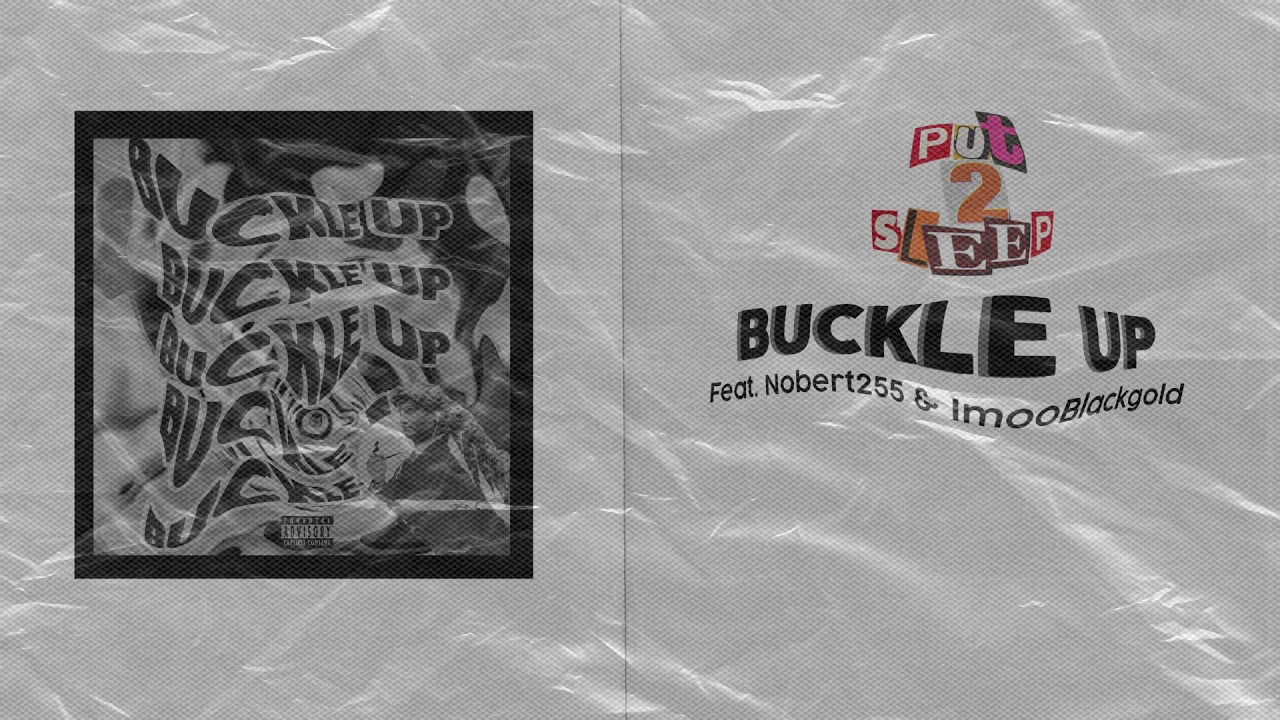 Put2sleep - Buckle Up (feat. Nobert 255 & Imoo Blackgold)