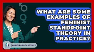 What Are Some Examples Of Feminist Standpoint Theory In Practice? - Gender Equality Network