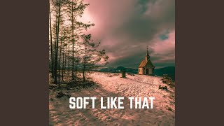 Soft Like That