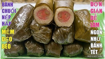 Bánh Chuối Nếp Hấp Mẹo Nhỏ để làm chuối đỏ và nếp dẻo để 3 ngày vẫn mềm dẻo thơm ngon dễ làm