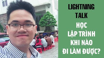 Lightning Talk Kì 15 - Học lập trình khi nào đi làm được?