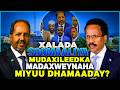 Wararkii Ugu Danbeeyey Maxaa Ka Socda Muqdisho Qorshayaasha Xasan Sheekh Mucaaradka Xaalada Hada 