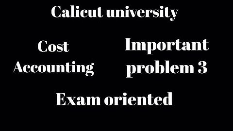 Calicut university, 4th sem, Cost accounting, Important problem 3,exam oriented