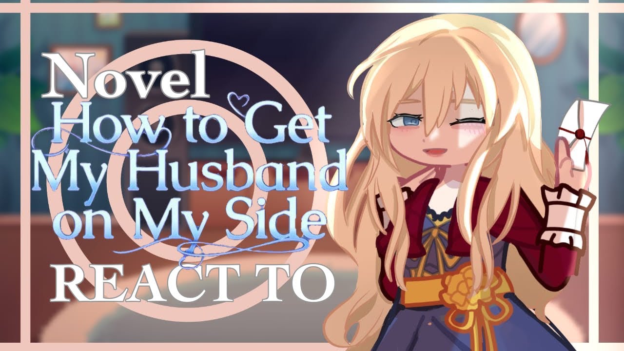 Past life/Novel how to get my husband on my side react||2x speed||htgmhoms react to