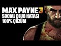 MAX PAYNE 3 SOCIAL CLUB HATASI 100% ÇÖZÜM