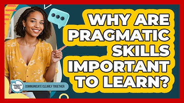 Why Are Pragmatic Skills Important To Learn?