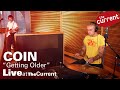Coin – Getting Older (live for The Current)